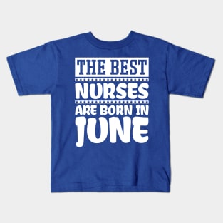 The Best Nurses Are Born In June Kids T-Shirt